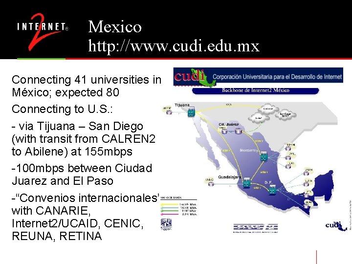 Mexico http: //www. cudi. edu. mx Connecting 41 universities in México; expected 80 Connecting