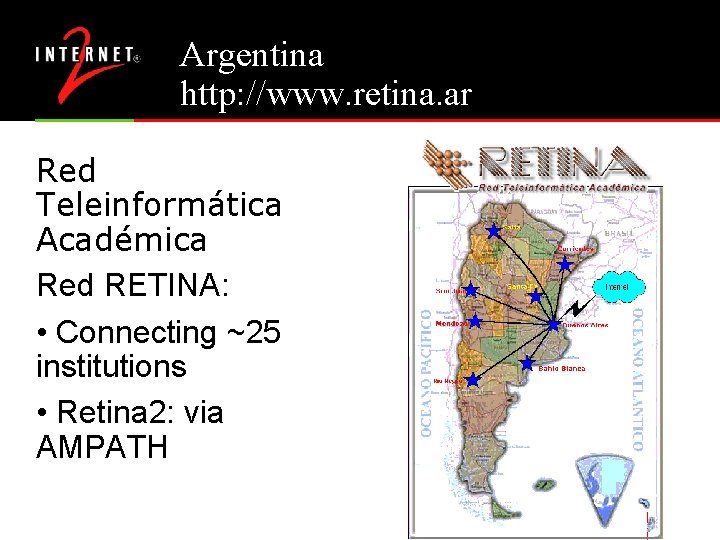 Argentina http: //www. retina. ar Red Teleinformática Académica Red RETINA: • Connecting ~25 institutions