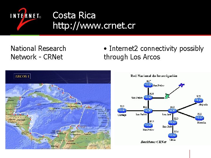 Costa Rica http: //www. crnet. cr National Research Network - CRNet • Internet 2