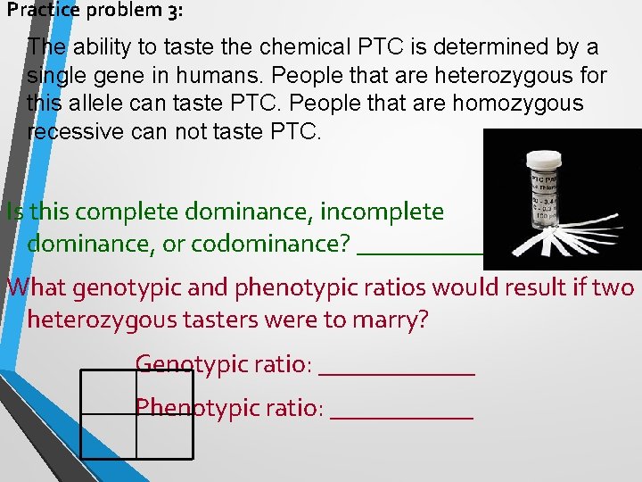 Practice problem 3: The ability to taste the chemical PTC is determined by a Practice problem 3: The ability to taste the chemical PTC is determined by a