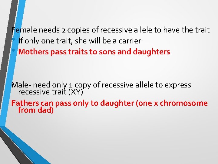 Female needs 2 copies of recessive allele to have the trait • If only Female needs 2 copies of recessive allele to have the trait • If only