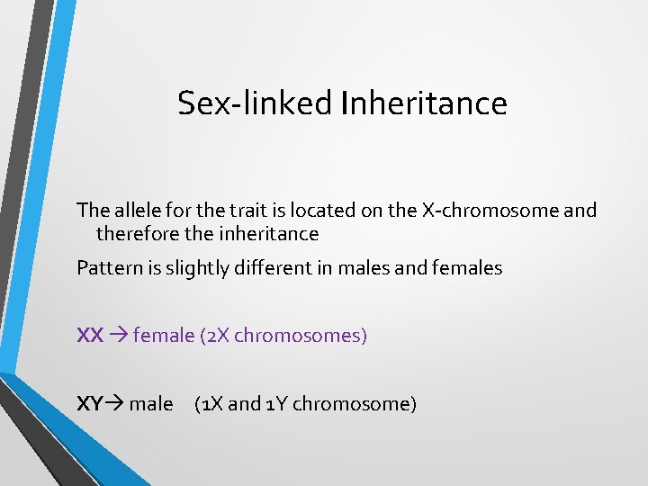 Sex-linked Inheritance The allele for the trait is located on the X-chromosome and therefore Sex-linked Inheritance The allele for the trait is located on the X-chromosome and therefore