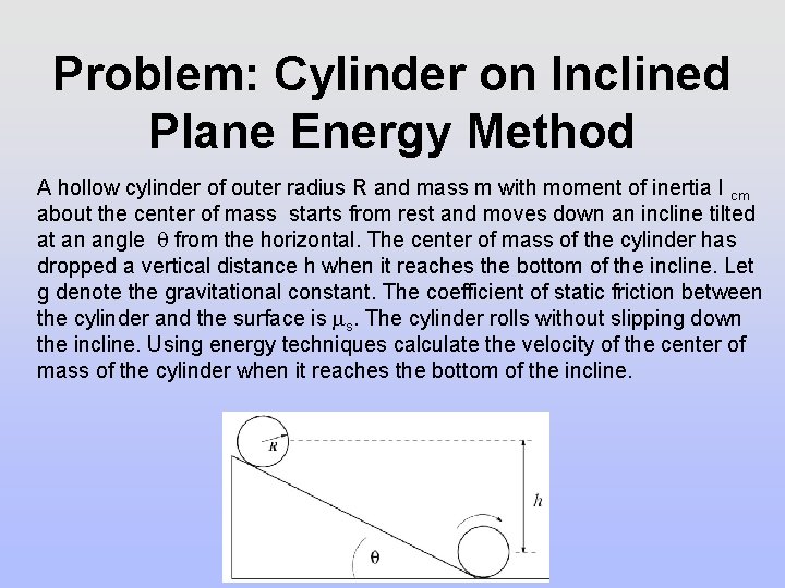 Problem: Cylinder on Inclined Plane Energy Method A hollow cylinder of outer radius R