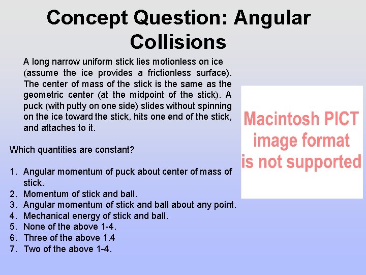 Concept Question: Angular Collisions A long narrow uniform stick lies motionless on ice (assume