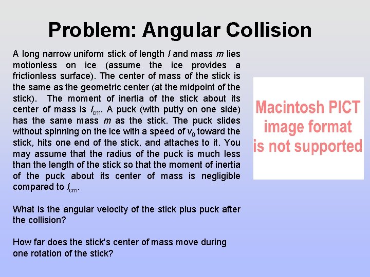 Problem: Angular Collision A long narrow uniform stick of length l and mass m