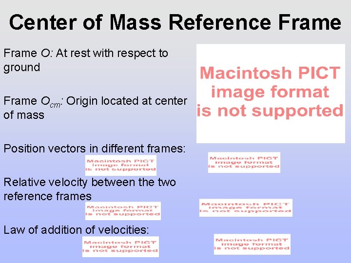 Center of Mass Reference Frame O: At rest with respect to ground Frame Ocm: