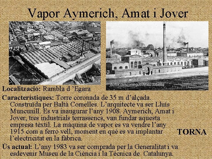 Vapor Aymerich, Amat i Jover Localització: Rambla d ’Egara Característiques: Torre coronada de 35