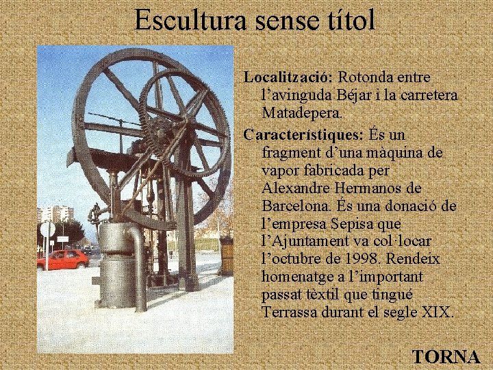 Escultura sense títol Localització: Rotonda entre l’avinguda Béjar i la carretera Matadepera. Característiques: És