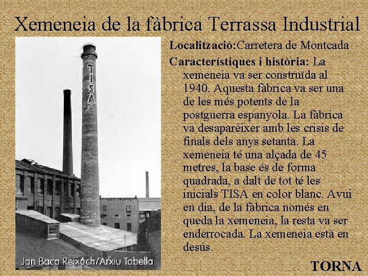 Xemeneia de la fàbrica Terrassa Industrial Localització: Carretera de Montcada Característiques i història: La
