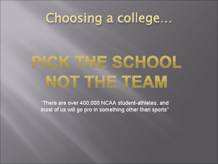 Choosing a college… “There are over 400, 000 NCAA student-athletes, and most of us