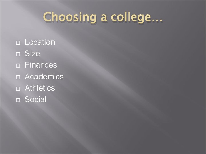Choosing a college… Location Size Finances Academics Athletics Social 