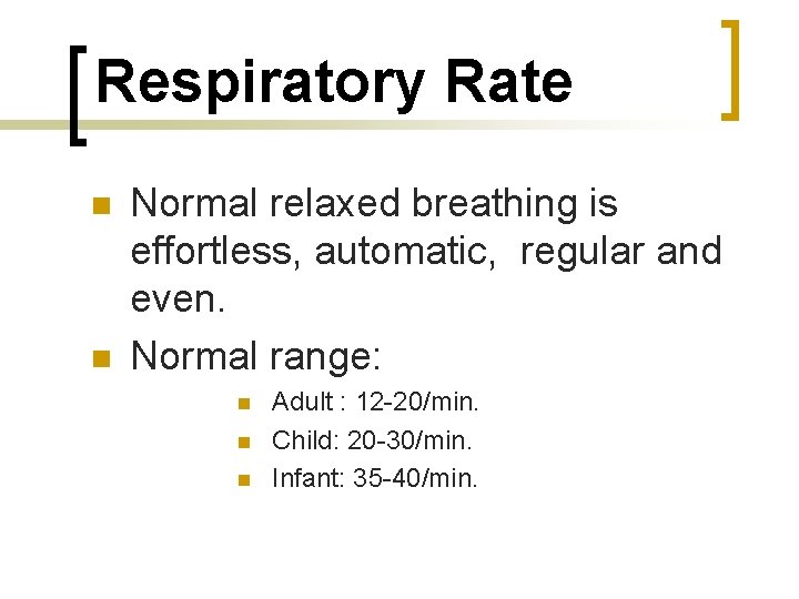 Respiratory Rate n n Normal relaxed breathing is effortless, automatic, regular and even. Normal