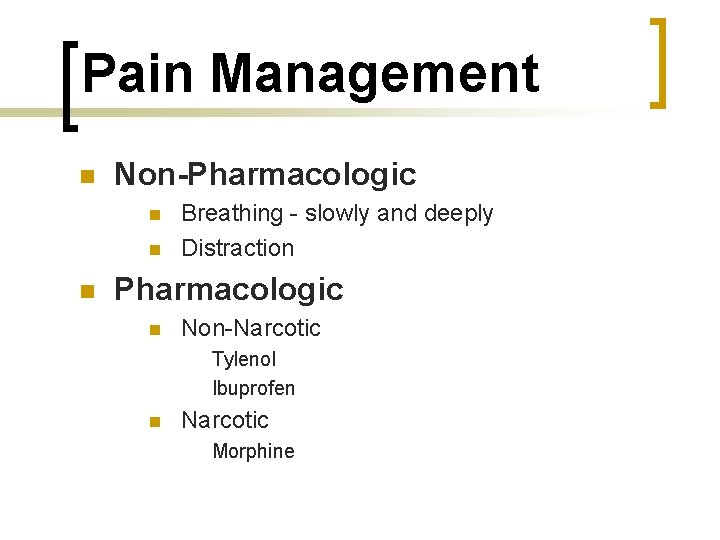 Pain Management n Non-Pharmacologic n n n Breathing - slowly and deeply Distraction Pharmacologic