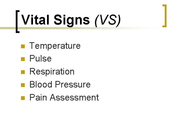 Vital Signs (VS) n n n Temperature Pulse Respiration Blood Pressure Pain Assessment 