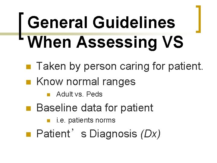 General Guidelines When Assessing VS n n Taken by person caring for patient. Know