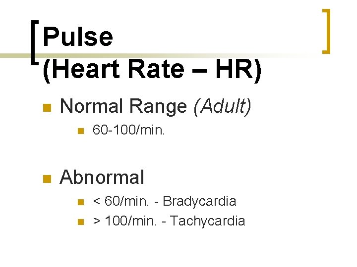 Pulse (Heart Rate – HR) n Normal Range (Adult) n n 60 -100/min. Abnormal