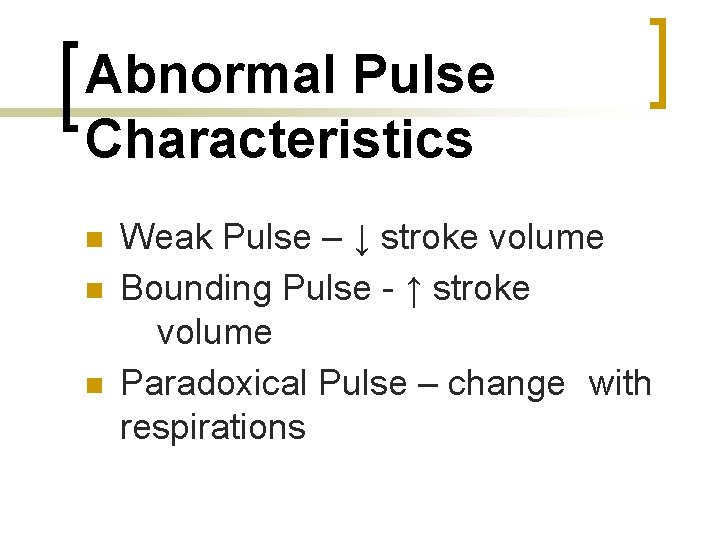 Abnormal Pulse Characteristics n n n Weak Pulse – ↓ stroke volume Bounding Pulse
