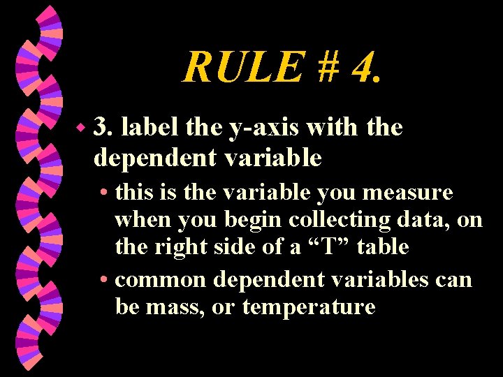 RULE # 4. w 3. label the y-axis with the dependent variable • this