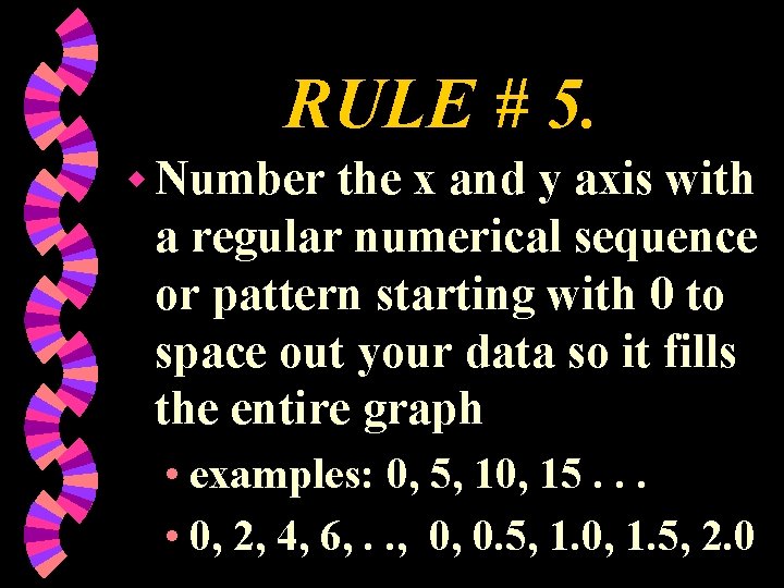 RULE # 5. w Number the x and y axis with a regular numerical