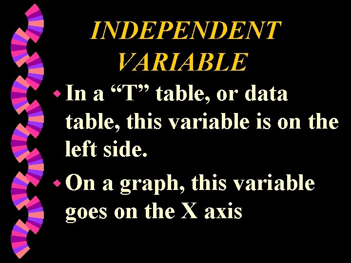 INDEPENDENT VARIABLE w In a “T” table, or data table, this variable is on