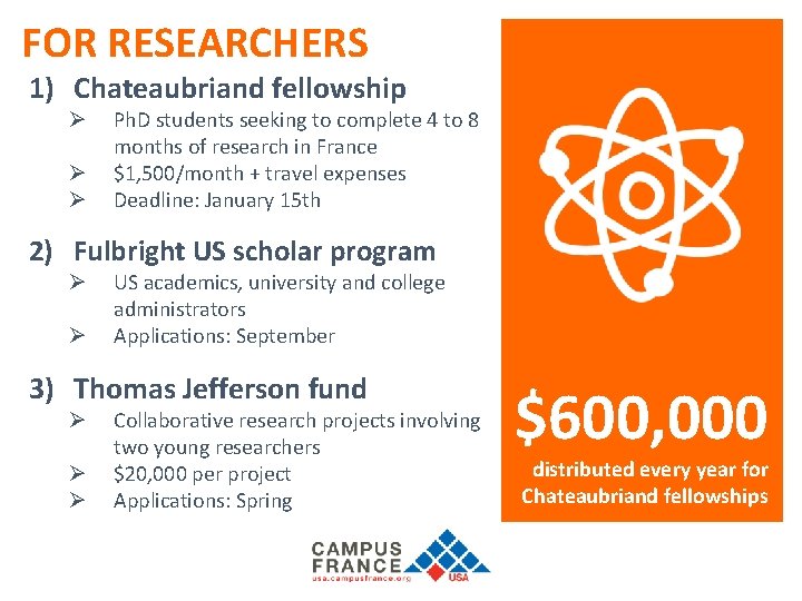 FOR RESEARCHERS 1) Chateaubriand fellowship Ø Ø Ø Ph. D students seeking to complete