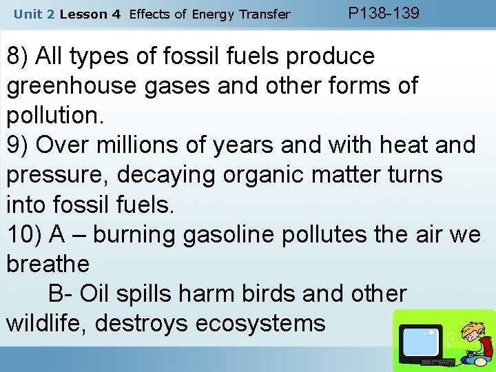 Unit 2 Lesson 4 Effects of Energy Transfer P 138 -139 8) All types