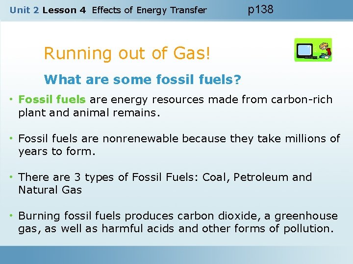 Unit 2 Lesson 4 Effects of Energy Transfer p 138 Running out of Gas!