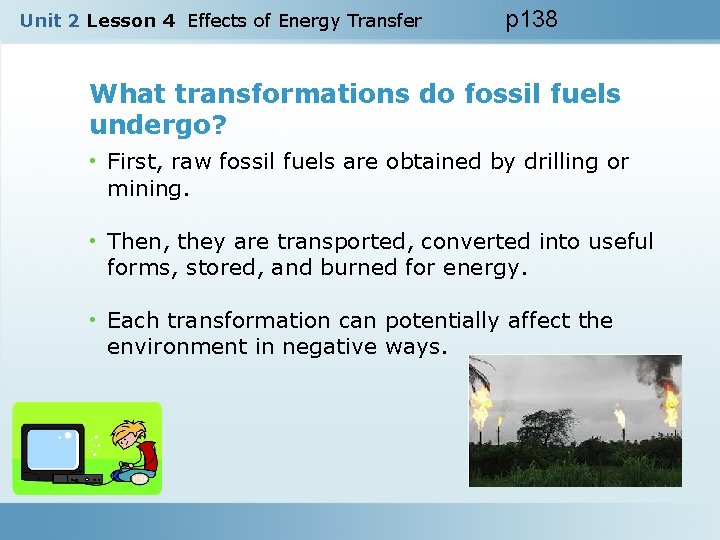 Unit 2 Lesson 4 Effects of Energy Transfer p 138 What transformations do fossil