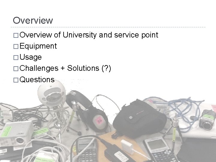 Overview � Overview of University and service point � Equipment � Usage � Challenges