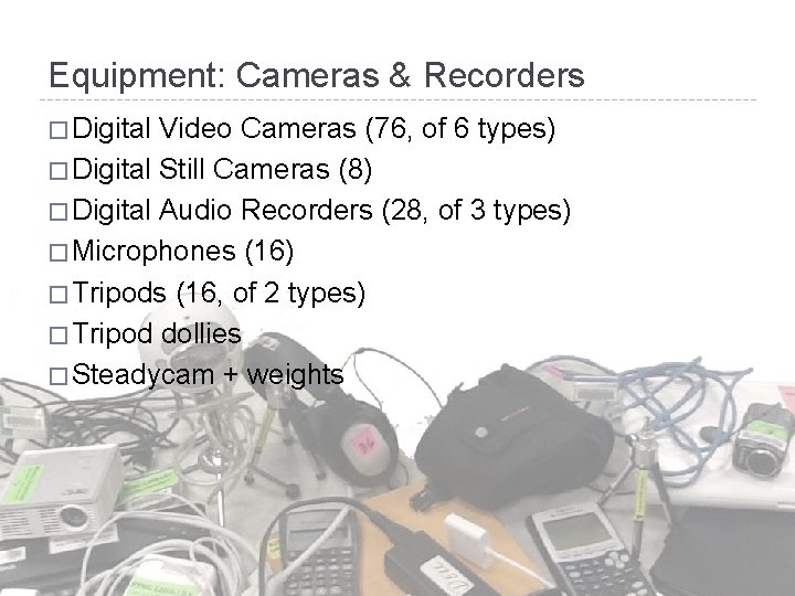 Equipment: Cameras & Recorders � Digital Video Cameras (76, of 6 types) � Digital