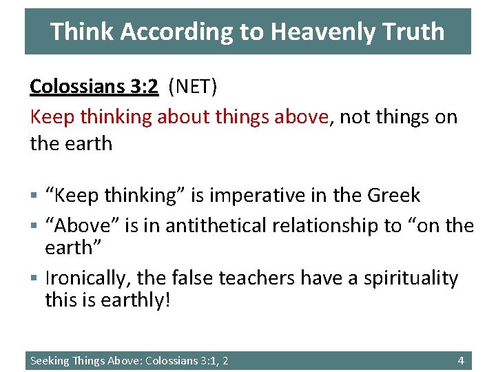 Think According to Heavenly Truth Colossians 3: 2 (NET) Keep thinking about things above,