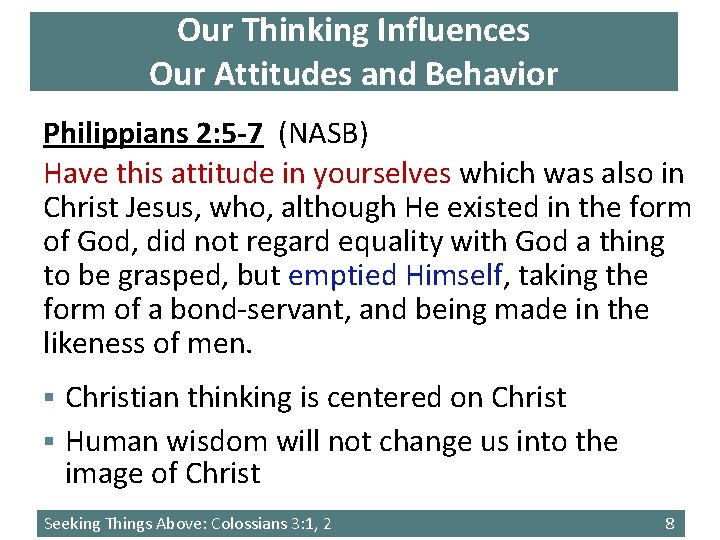 Our Thinking Influences Our Attitudes and Behavior Philippians 2: 5 -7 (NASB) Have this