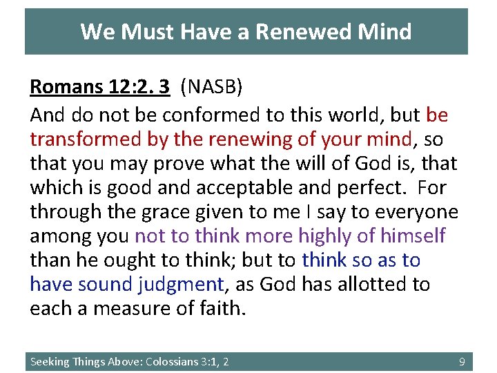 We Must Have a Renewed Mind Romans 12: 2. 3 (NASB) And do not