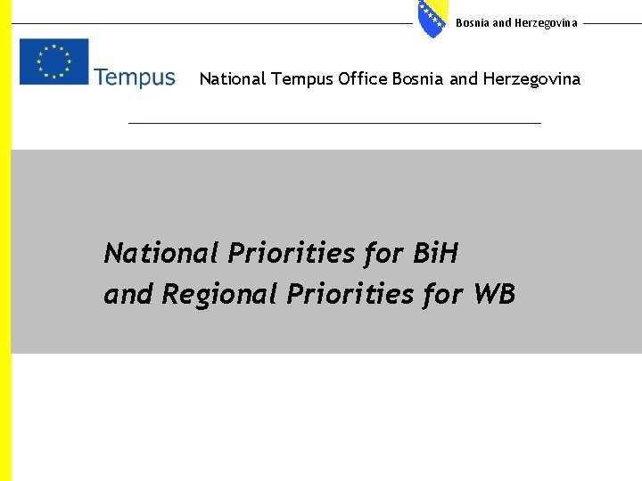 Bosnia and Herzegovina National Tempus Office Bosnia and Herzegovina National Priorities for Bi. H