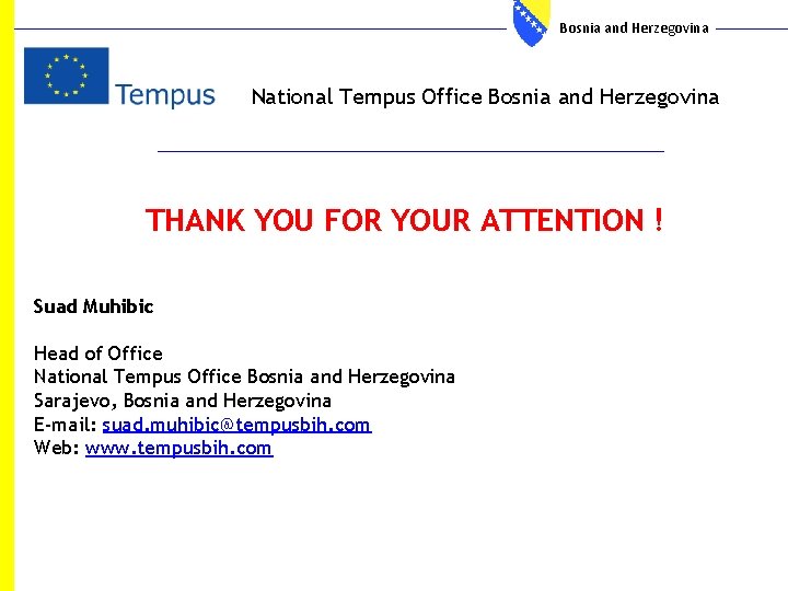 Bosnia and Herzegovina National Tempus Office Bosnia and Herzegovina THANK YOU FOR YOUR ATTENTION