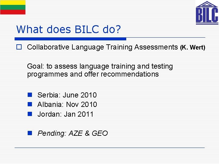 What does BILC do? o Collaborative Language Training Assessments (K. Wert) Goal: to assess