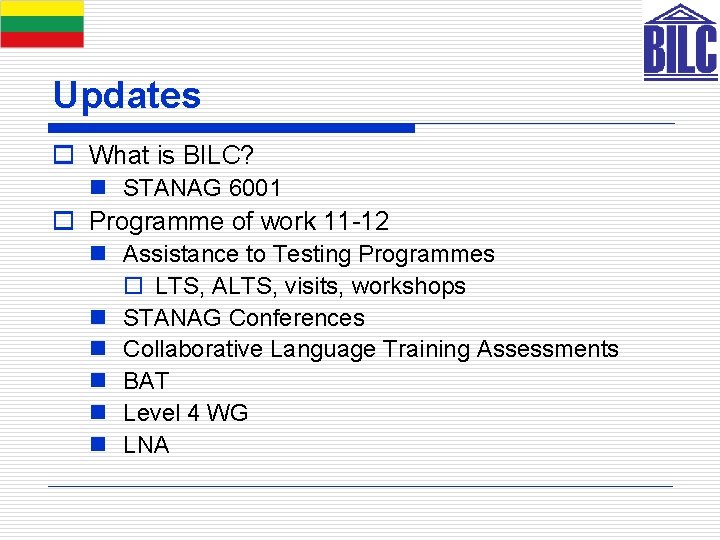 Updates o What is BILC? n STANAG 6001 o Programme of work 11 -12