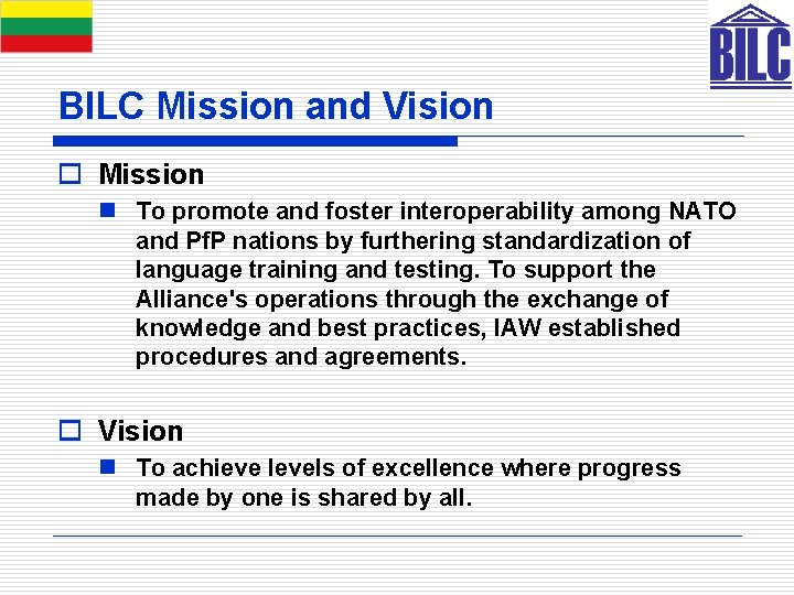 BILC Mission and Vision o Mission n To promote and foster interoperability among NATO