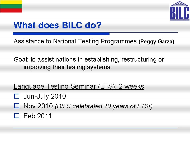 What does BILC do? Assistance to National Testing Programmes (Peggy Garza) Goal: to assist