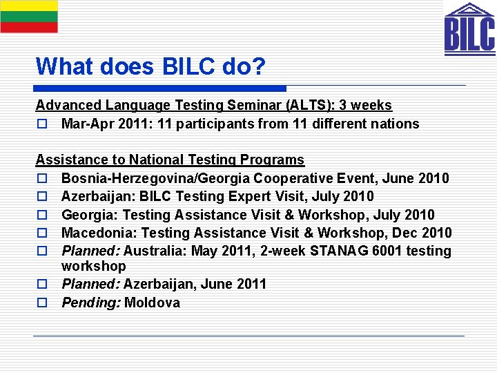 What does BILC do? Advanced Language Testing Seminar (ALTS): 3 weeks o Mar-Apr 2011: