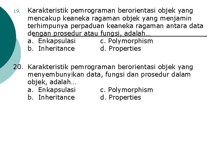 19. Karakteristik pemrograman berorientasi objek yang mencakup keaneka ragaman objek yang menjamin terhimpunya perpaduan 19. Karakteristik pemrograman berorientasi objek yang mencakup keaneka ragaman objek yang menjamin terhimpunya perpaduan