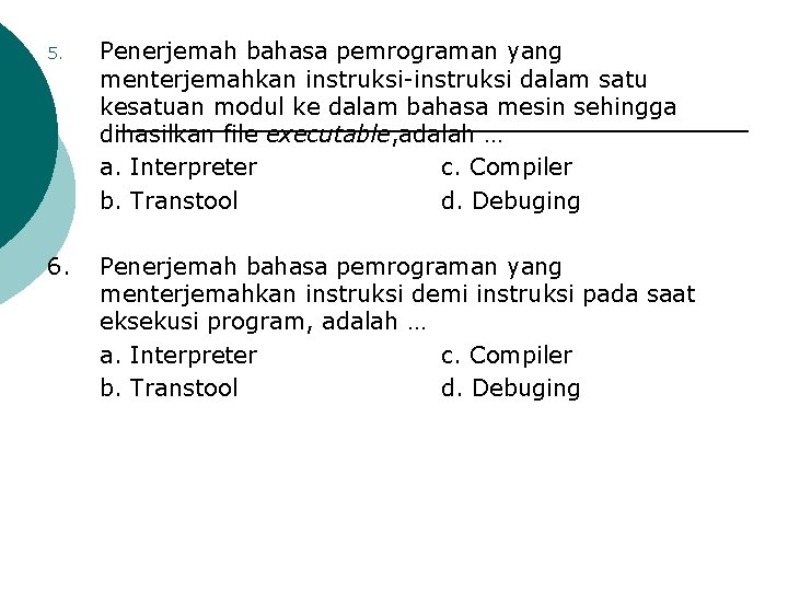 5. Penerjemah bahasa pemrograman yang menterjemahkan instruksi-instruksi dalam satu kesatuan modul ke dalam bahasa