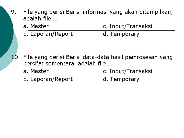 9. File yang berisi Berisi informasi yang akan ditampilkan, adalah file … a. Master