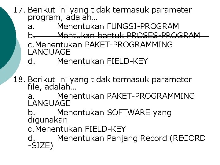 17. Berikut ini yang tidak termasuk parameter program, adalah… a. Menentukan FUNGSI-PROGRAM b. Mentukan