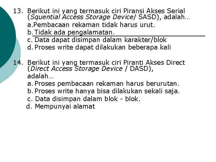 13. Berikut ini yang termasuk ciri Piransi Akses Serial (Squential Access Storage Device/ SASD),