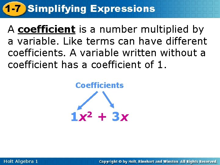 1 -7 Simplifying Expressions A coefficient is a number multiplied by a variable. Like