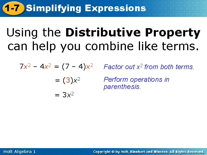 1 -7 Simplifying Expressions Using the Distributive Property can help you combine like terms.