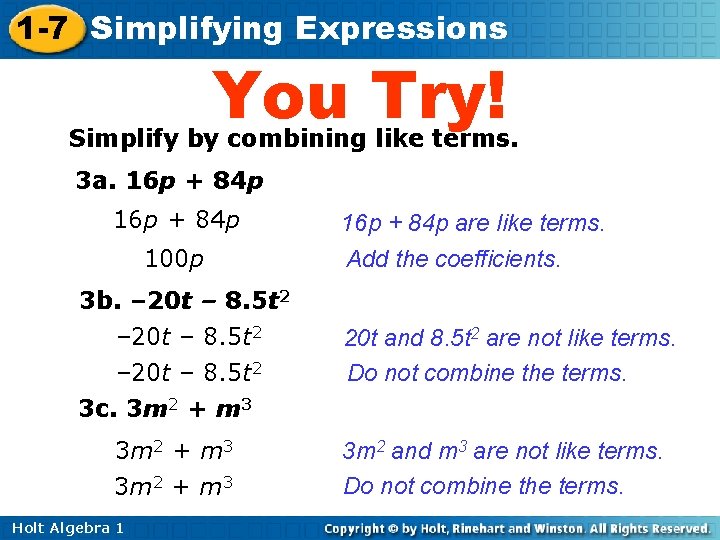 1 -7 Simplifying Expressions You Try! Simplify by combining like terms. 3 a. 16