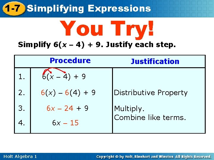 1 -7 Simplifying Expressions You Try! Simplify 6(x – 4) + 9. Justify each