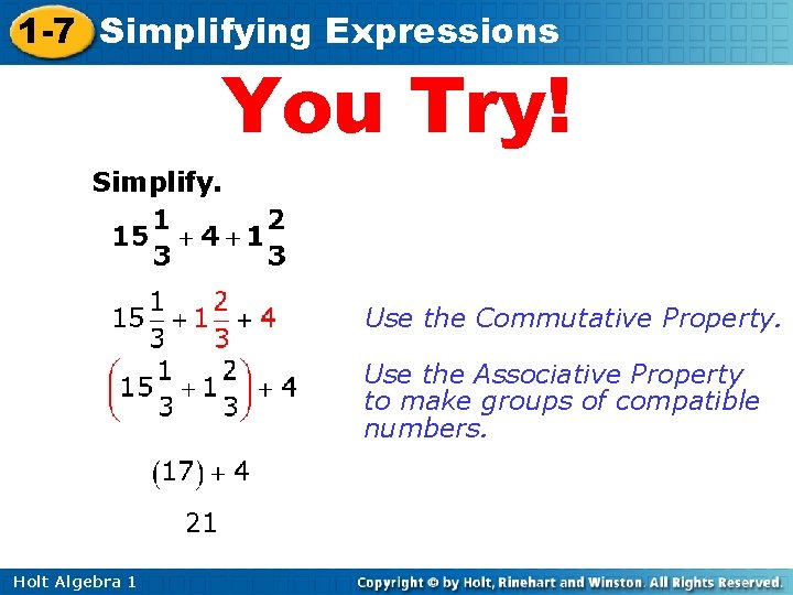 1 -7 Simplifying Expressions You Try! Simplify. Use the Commutative Property. Use the Associative